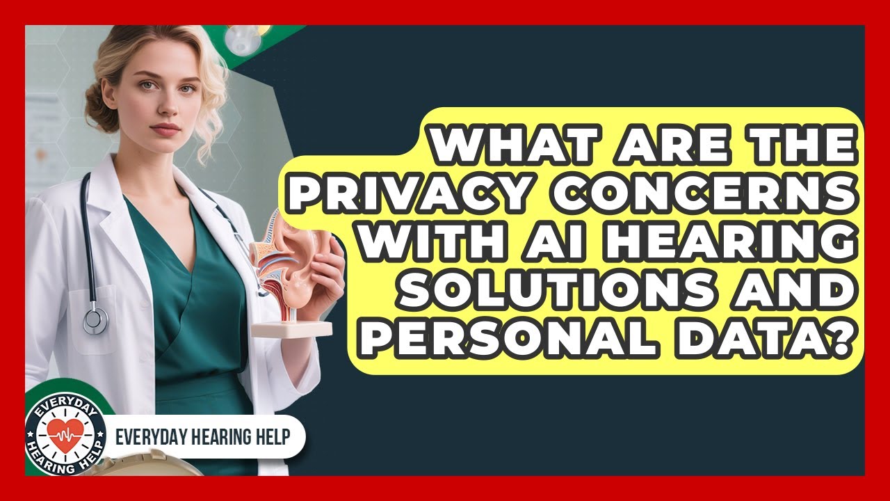 What Are the Privacy Concerns With AI Hearing Solutions and Personal Data?
