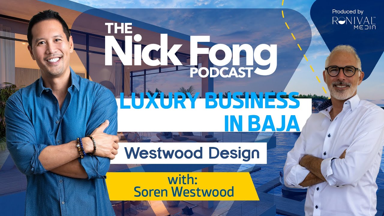 Los Cabos Luxury Properties and High-end Craftmanship in Baja Sur | The Nick Fong Podcast