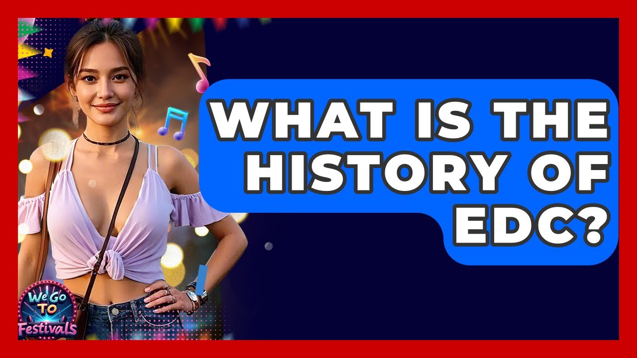 What Is The History Of EDC? - We Go To Festivals