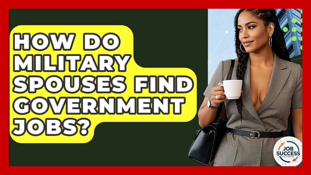 How Do Military Spouses Find Government Jobs? - Job Success Network