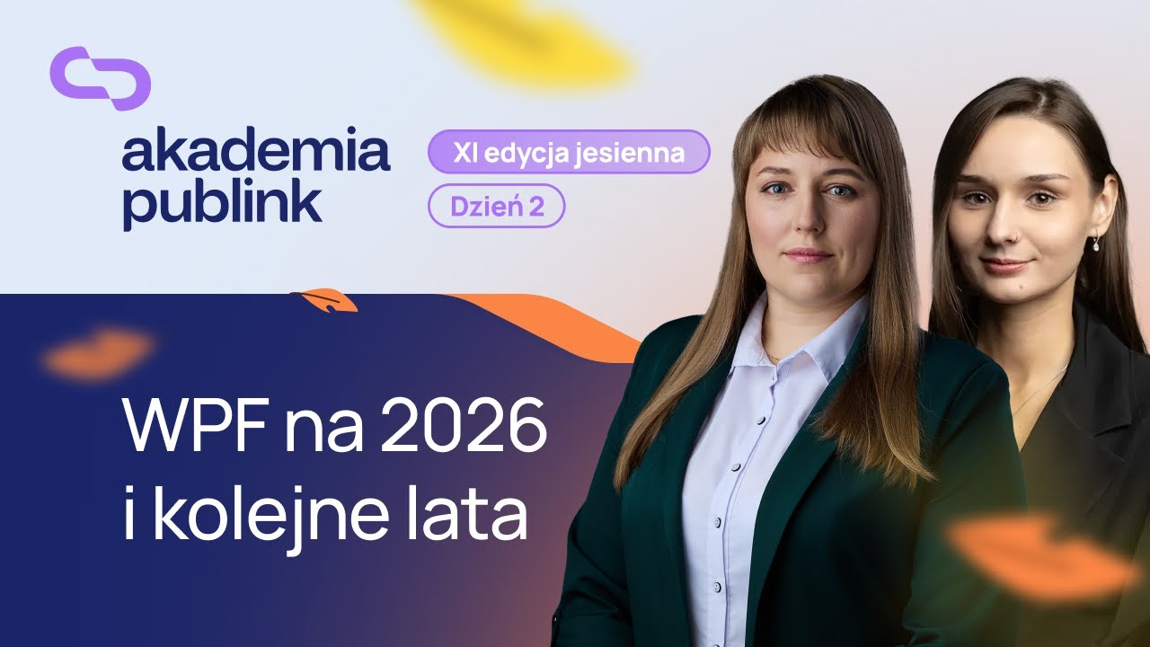 Akademia Publink XI | Dzień 2 | Przygotuj z nami WPF na 2026 rok i kolejne lata
