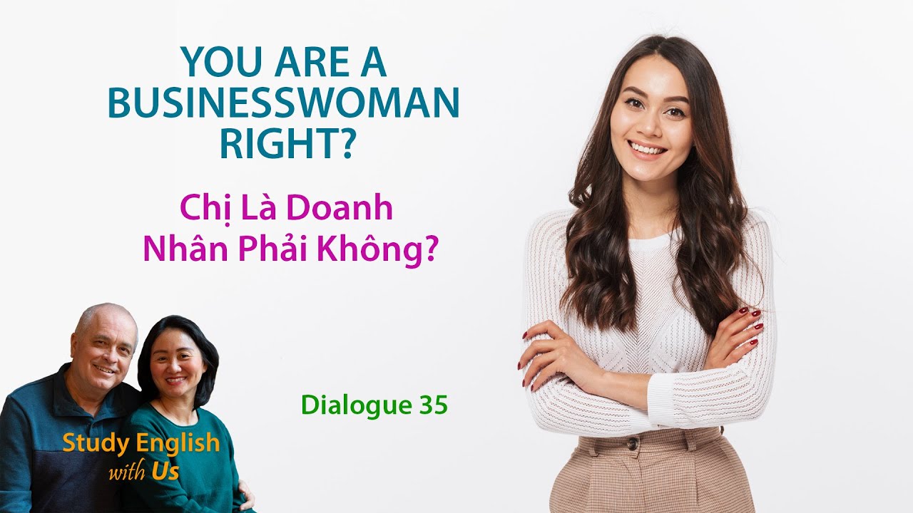Day 35: YOU ARE A BUSINESSWOMAN RIGHT? Chị Là Doanh Nhân Phải Không?