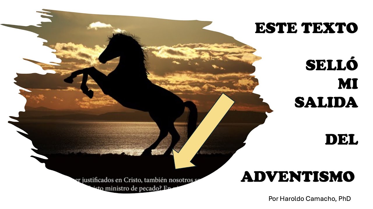 ¡ESTE TEXTO SELLO MI SALIDA DEL ADVENTISMO! Por el pastor Haroldo Camacho.