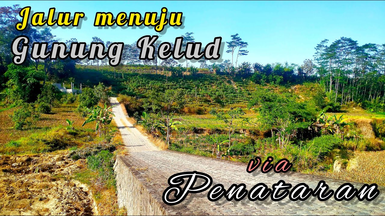 Gunung Kelud via Blitar Penataran - Potong Kompas dan Banyak Tempat Wisata