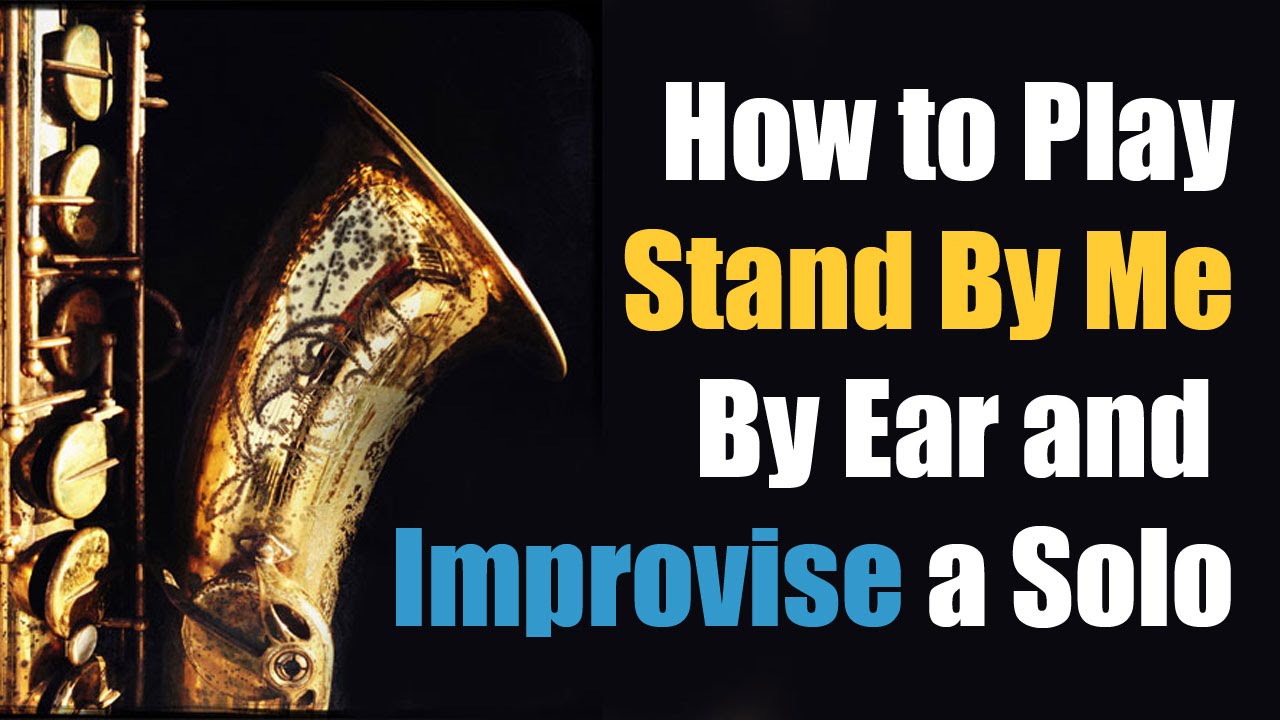 How to Play Stand By Me on Sax by Ear and improvise a solo