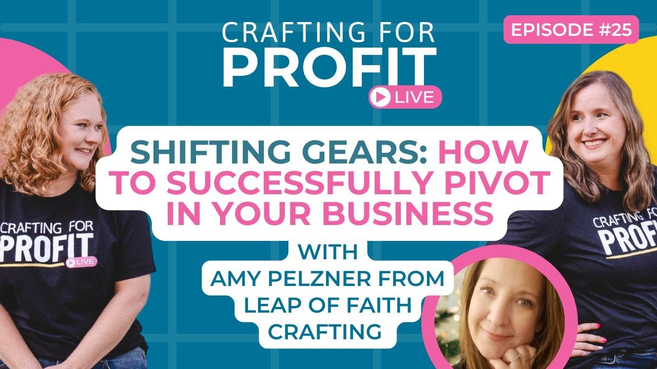 How to Successfully Pivot in Your Business with Amy Pelzner (Crafting for Profit #25)