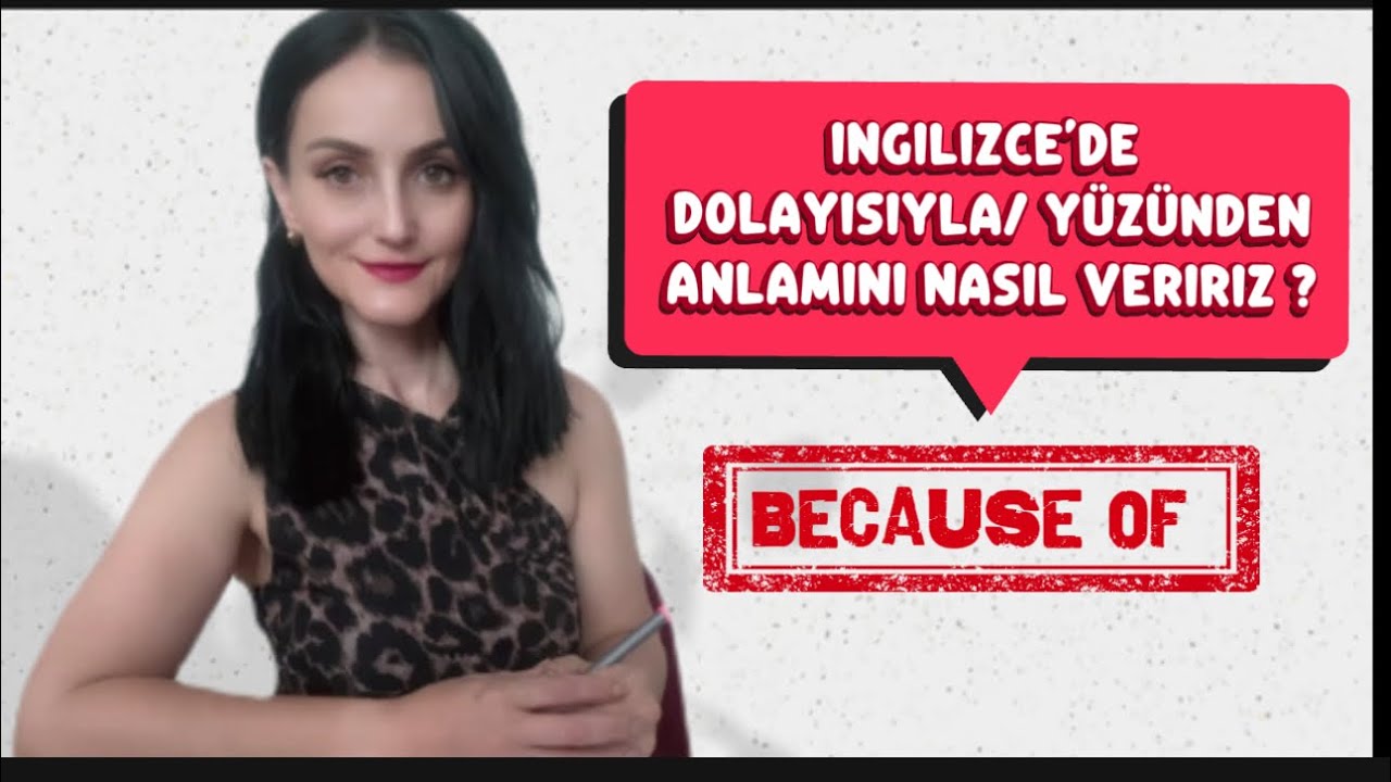BECAUSE OF anlamı , kullanımı ve 30 cümle çevirisi