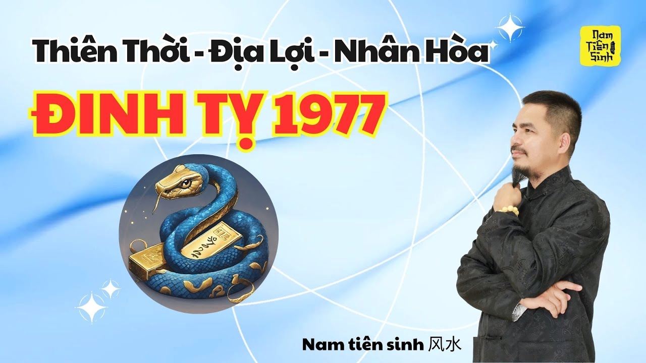 ĐINH TỴ 1977 - Thiên Thời Địa Lợi Nhân Hòa - Ứng dụng trong cuộc sống | Nam tiên sinh 风水