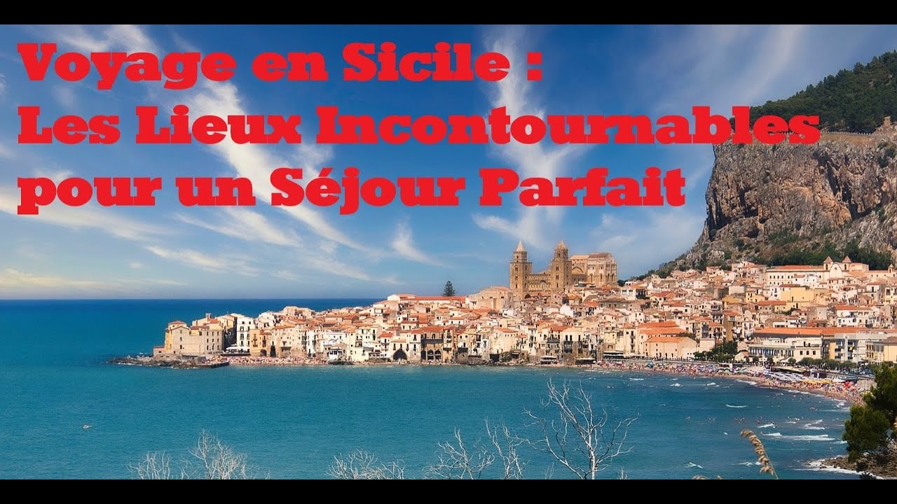 Voyage en Sicile : Les Lieux Incontournables pour un S&eacute;jour Parfait