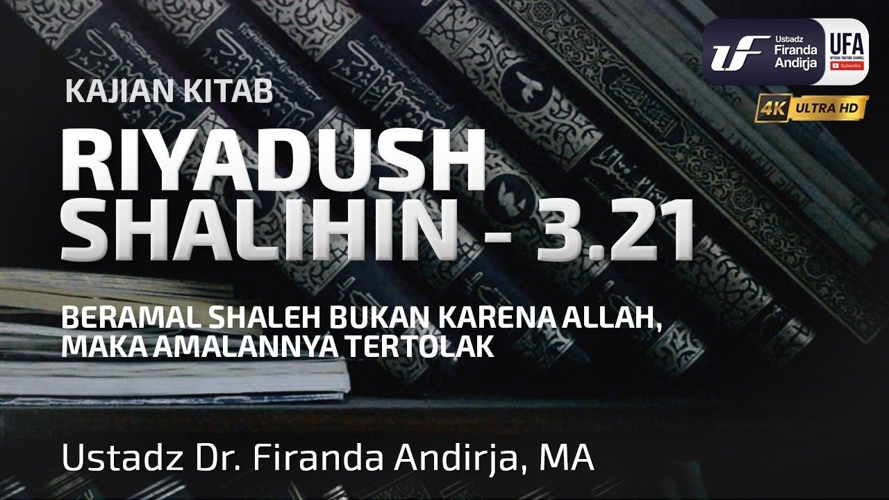 Kitab Riyadush Shalihin #3.21: Beramal Shaleh Bukan Karena Allah, Maka Amalannya Tertolak