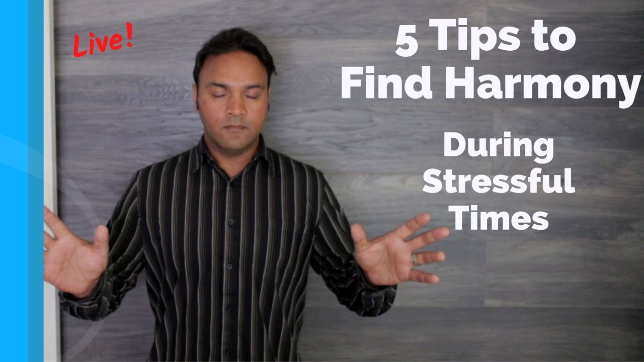5 Tips to Find Harmony During Stressful Times - Live