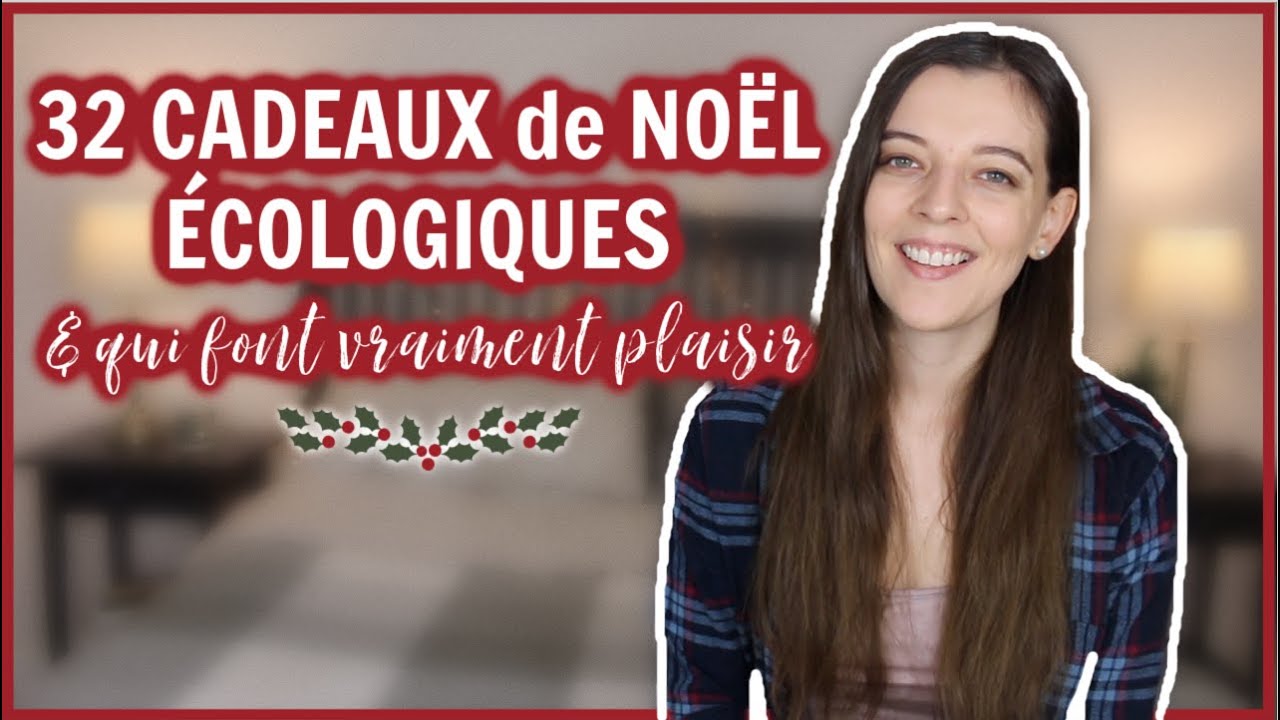 32 ID&Eacute;ES de CADEAUX de NO&Euml;L &Eacute;COLOGIQUES et &Eacute;THIQUES pour tous les budgets