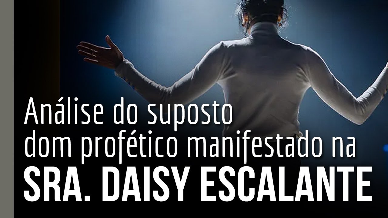 Análise do suposto dom profético manifestado na Sra. Daisy Escalante