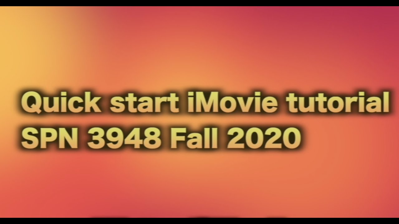 iMovie Tutorial for SPN  3948 Fall 2020, October 7, 2020