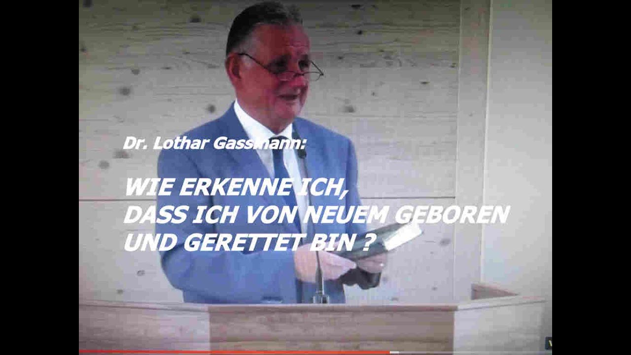 WIE ERKENNE ICH, DASS ICH VON NEUEM GEBOREN UND GERETTET BIN? Predigt von Dr. Lothar Gassmann