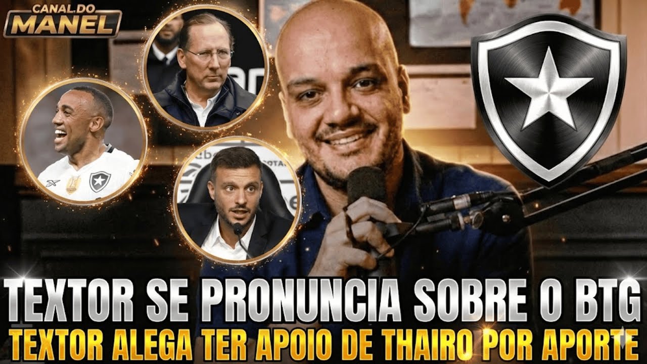 🚨🚨🚨 US$ 50M: TEXTOR ABRE O JOGO SOBRE APORTE, DIZ TER APOIO DA DA SAF, THAIRO E BOTAFOGO (ATÉ O FIM)