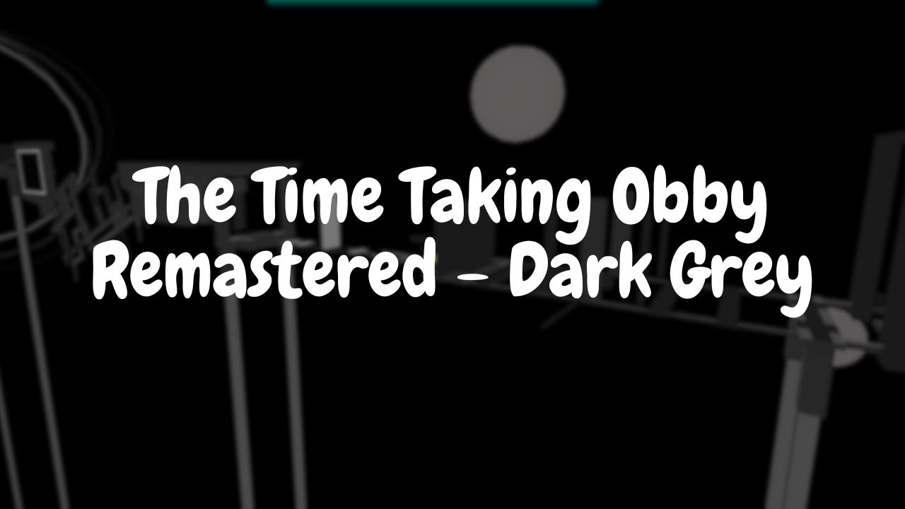 The Time Taking Obby Remastered - Dark Grey (First Victor)