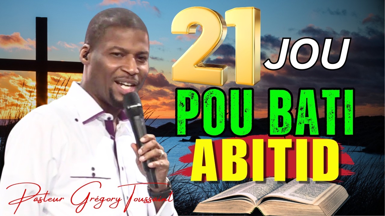 21 Jou Pou Bati Abitid | Jèn ak Lapriyè Ki Chanje Lavi w Nèt | Pasteur Grégory Toussaint Adorasyon