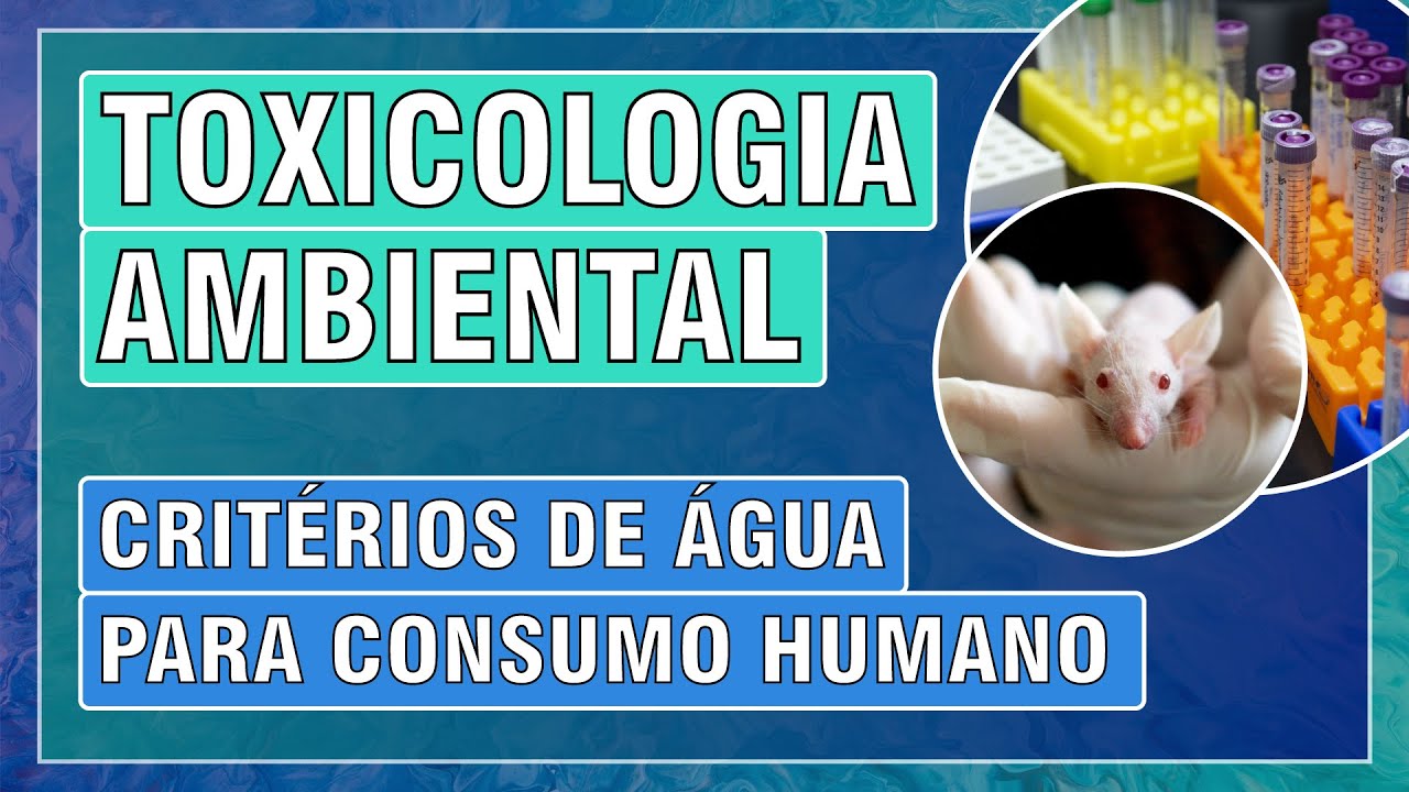 TOXICOLOGIA AMBIENTAL - AULA 2 - CRITÉRIOS DE QUALIDADE DE ÁGUA PARA CONSUMO HUMANO