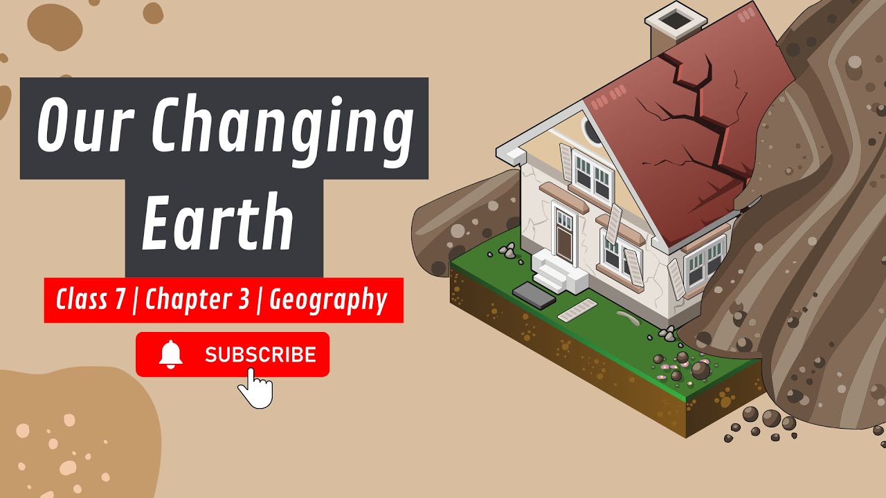 Class 7 Geography Chapter 3 | Our Changing Earth | NCERT Explained | Geography for Beginners