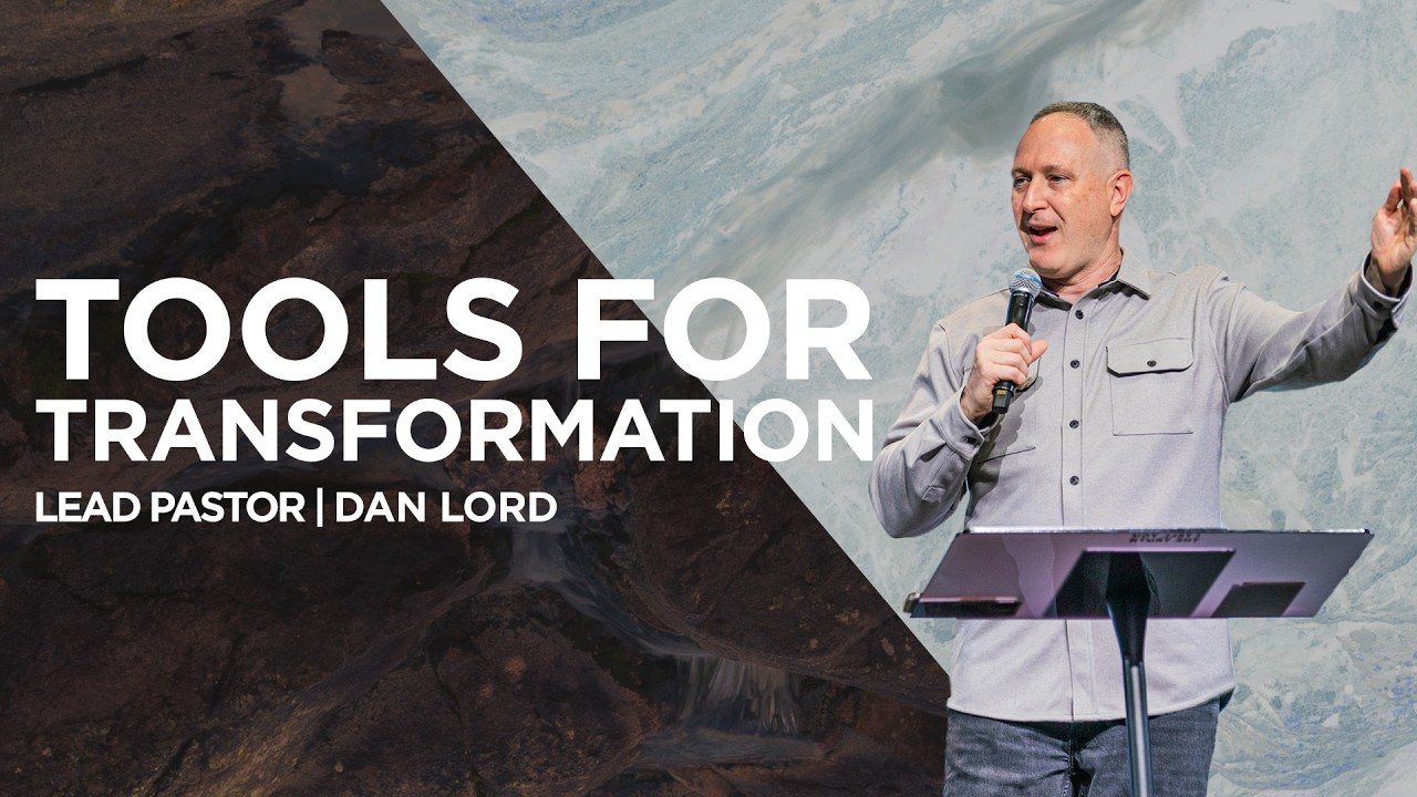 Tools for Transformation | Pastor Dan Lord