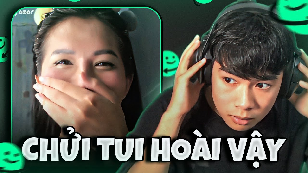 (AZAR) GẶP BẠN NỮ MỎ HƠI HỖN NHƯNG ĐƯỢC CÁI RẤT VUI TÍNH