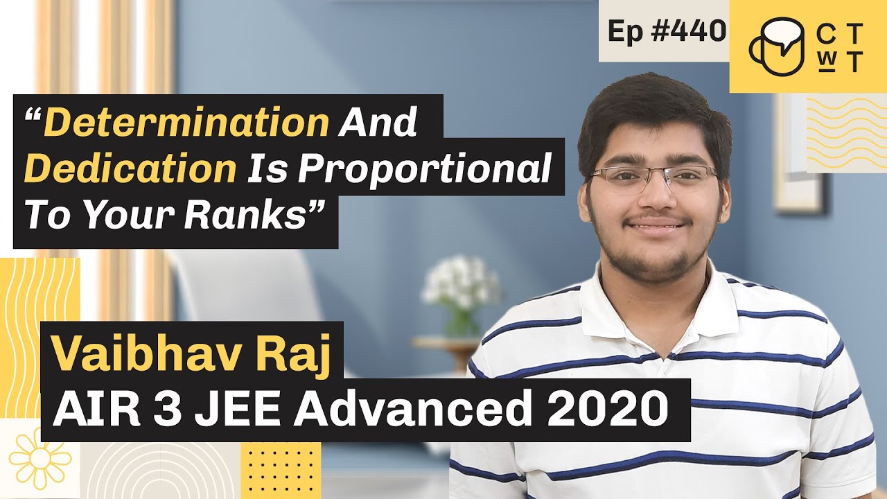 CTwT E440 - IIT JEE Advanced 2020 Topper Vaibhav Raj AIR 03 | IIT Bombay | First Attempt