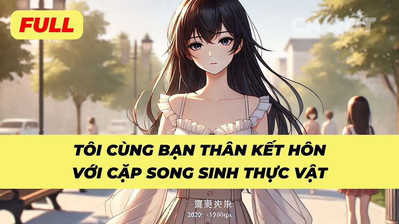 [FULL][HÀI] TÔI CÙNG BẠN THÂN KẾT HÔN, VỚI CẶP SONG SINH THỰC VẬT