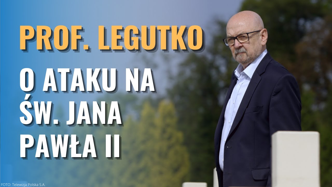 PROF. RYSZARD LEGUTKO: O ataku na św. Jana Pawła II