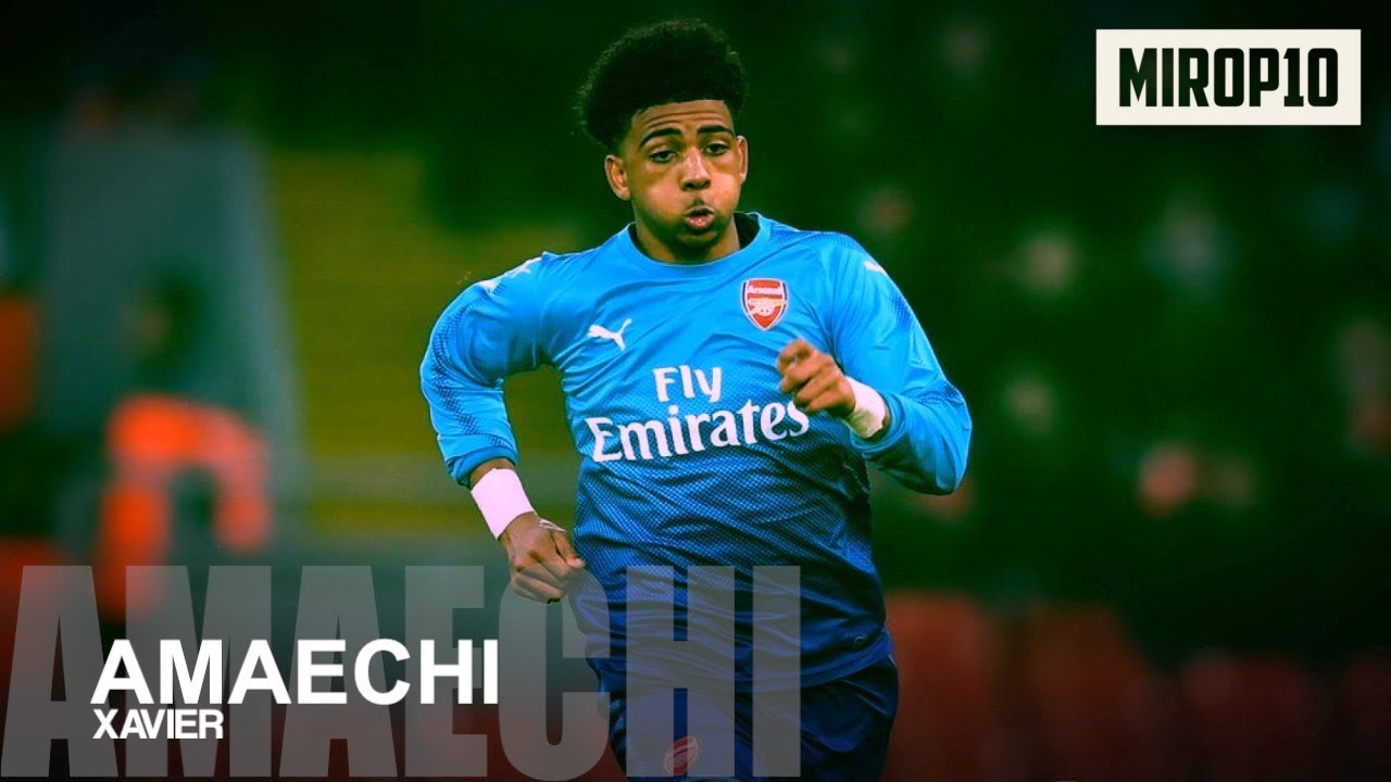 XAVIER AMAECHI ✭ ARSENAL ✭ THE NEXT SUPERSTAR ✭ Skills & Goals ✭ 2017/2018 ✭