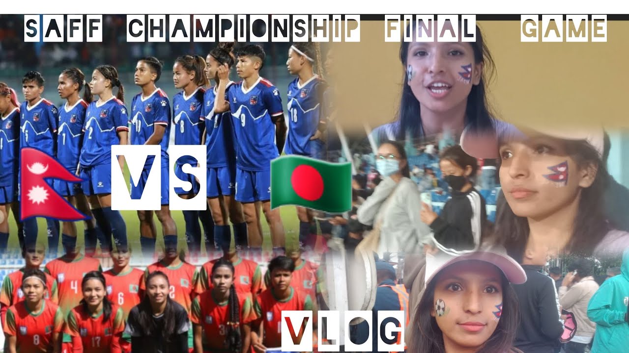 NEPAL🇳🇵 VS BANGLADESH🇧🇩/ SAFF WOMEN'S CHAMPIONSHIP FINAL/ WIN OR LOSE /JOURNEY OF CHAMPIONS/ VLOG