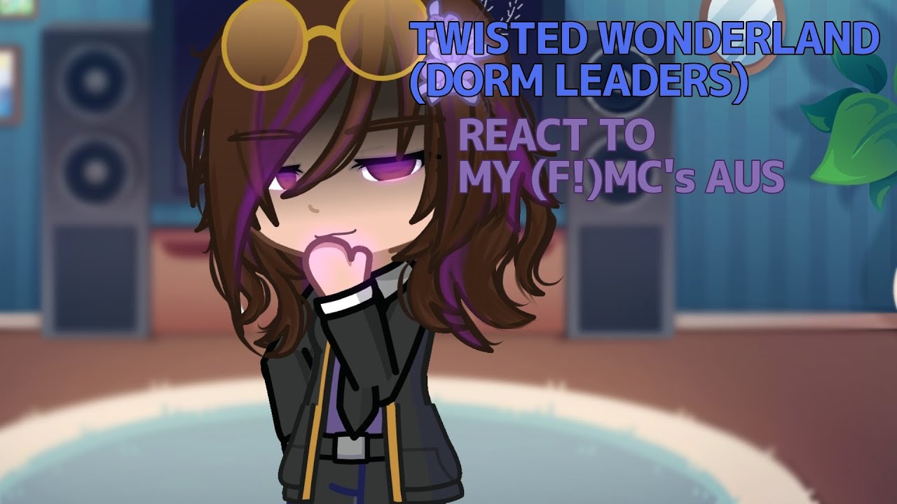 Dorm Leaders react to My (F!) MC's Aus|~ Finished|~My Au | read desc