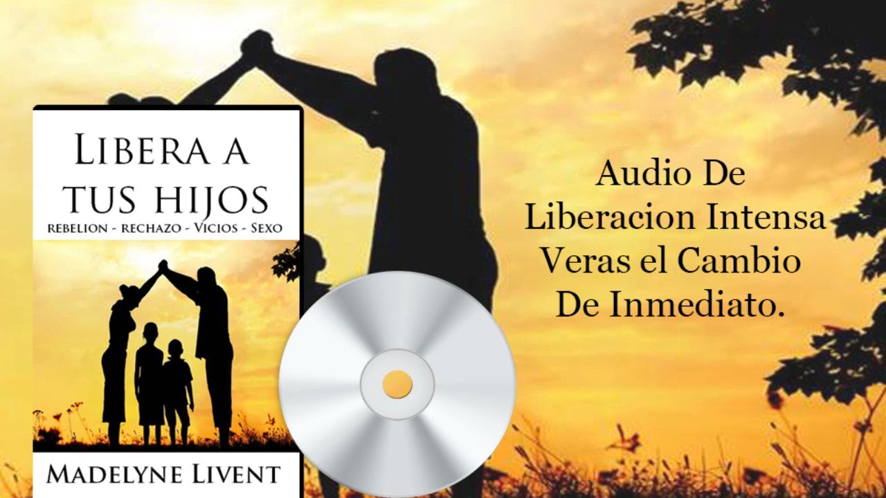 Libera a tus hijos -  Audio De Liberación - Madelyne Livent