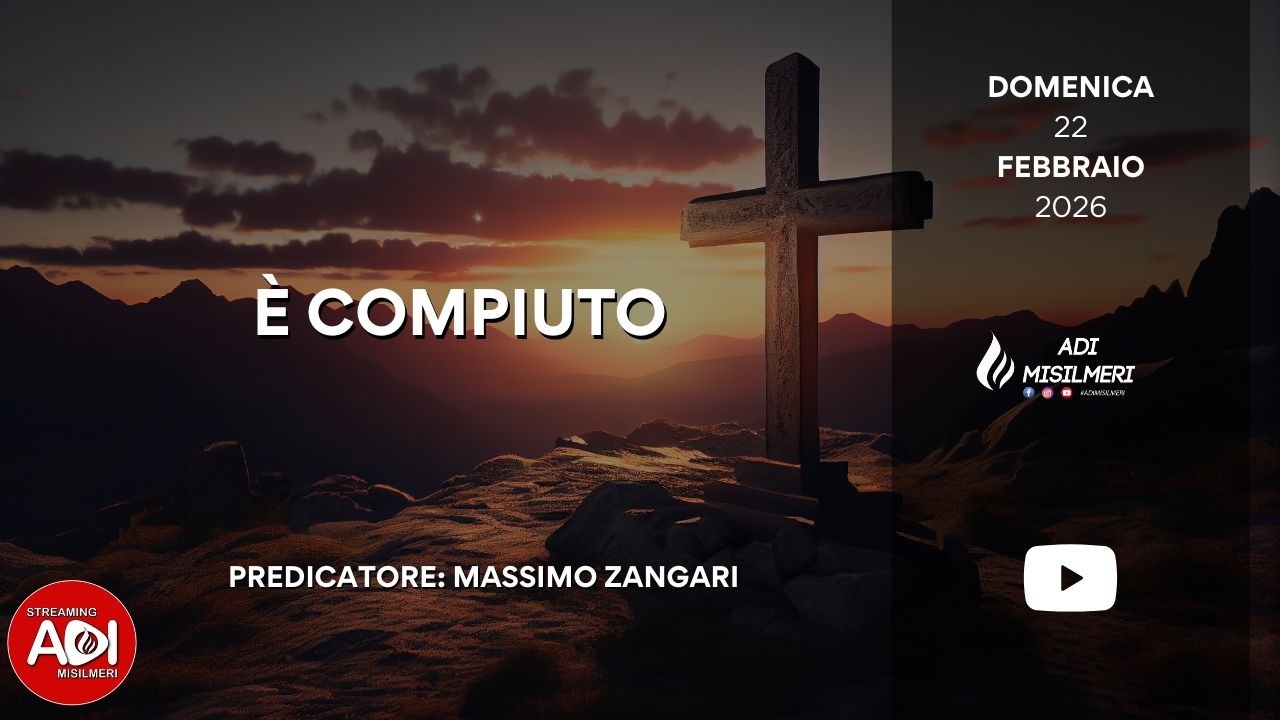 “È compiuto” Culto Domenicale del 22/02/26 || ADI Misilmeri