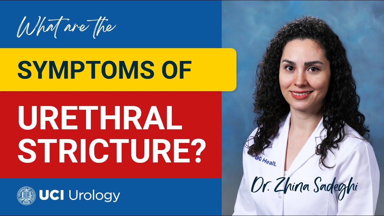 What are the Symptoms of Urethral Stricture? by Dr. Zhina Sadeghi - UC Irvine Department of Urology