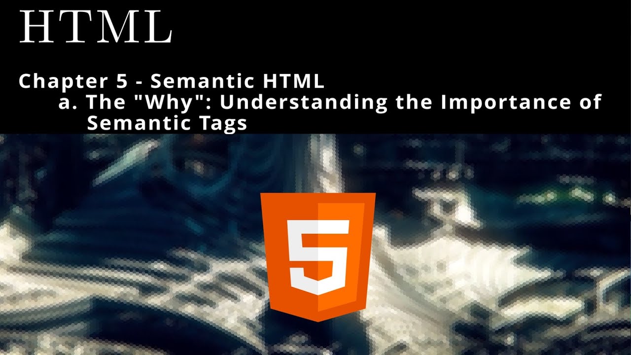 HTML 5 💻 a Semantic HTML The Why