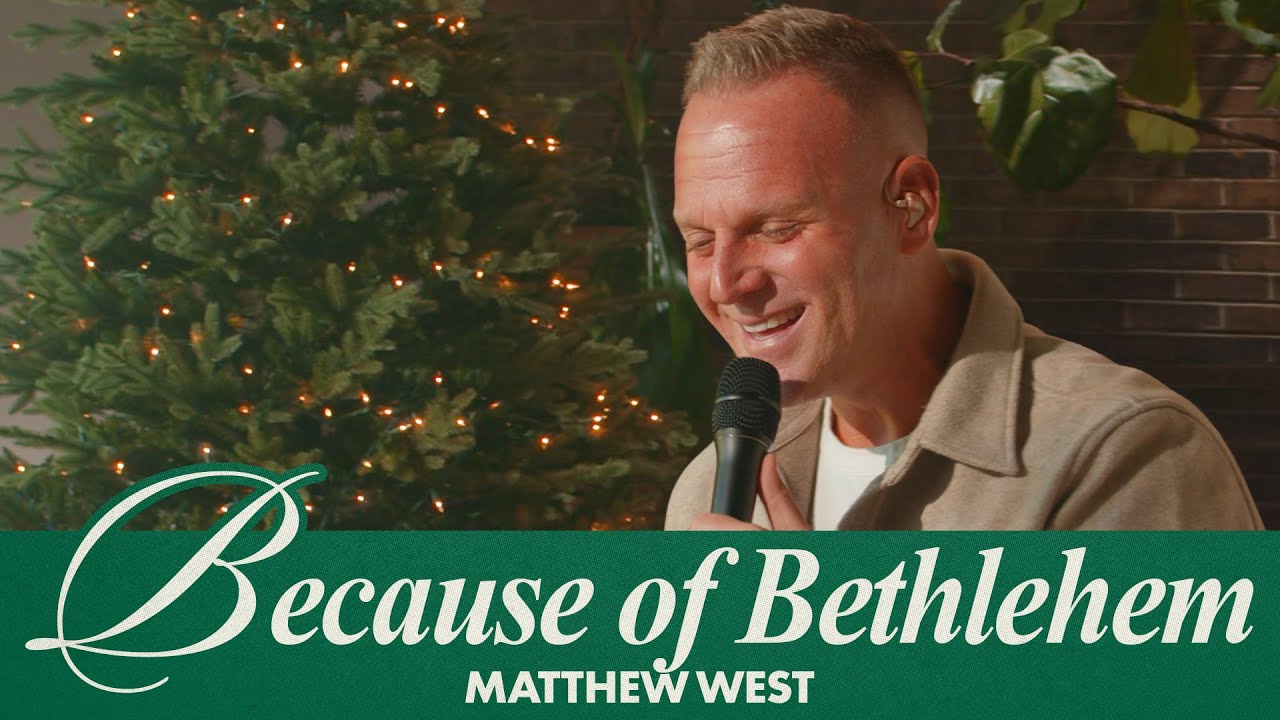 MATTHEW WEST: Because Of Bethlehem - Song Session