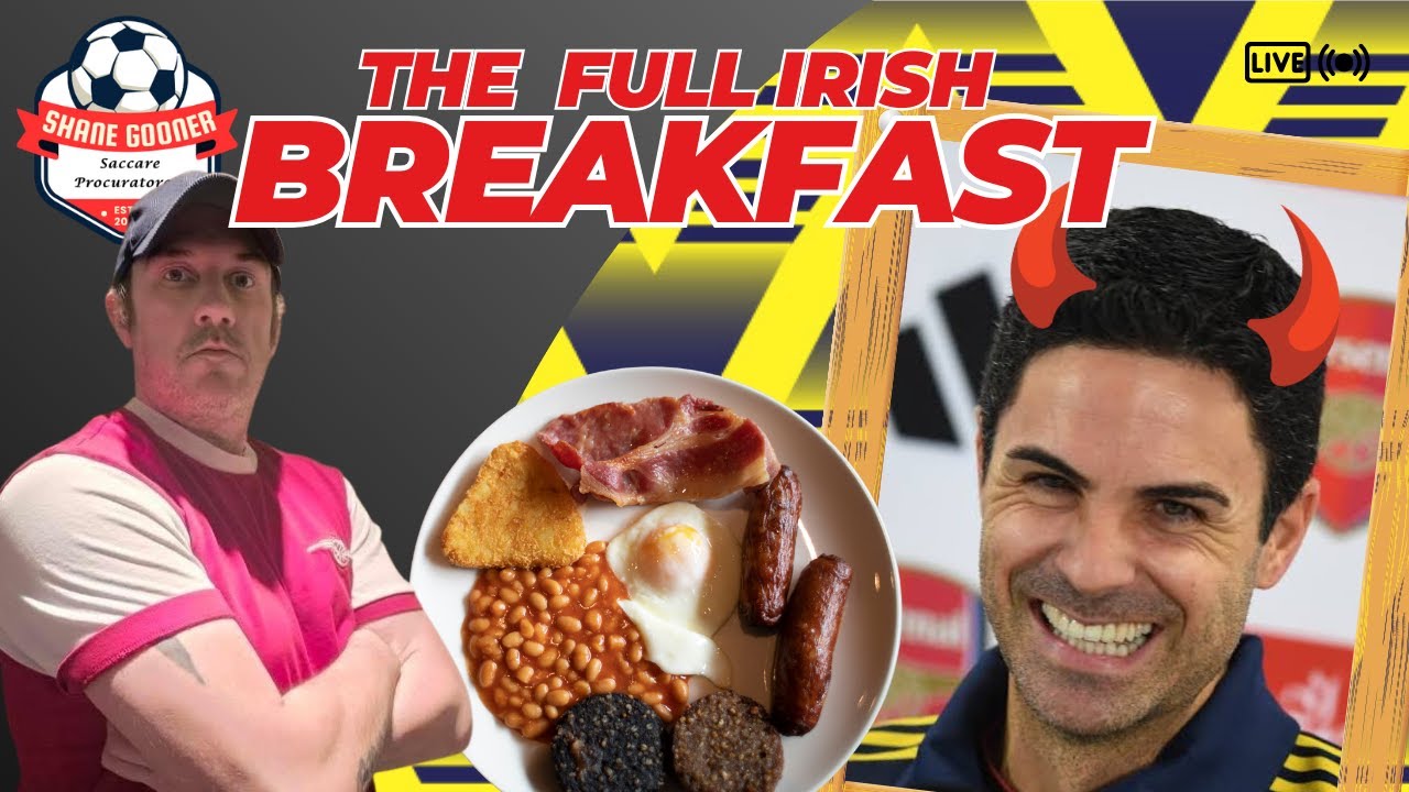 🤬ARTETA RELENTLESSLY BULLIES EZE🤬ORIGINS OF OLD FOOTBALL SAYINGS🚨🍳The Full Irish Breakfast #265