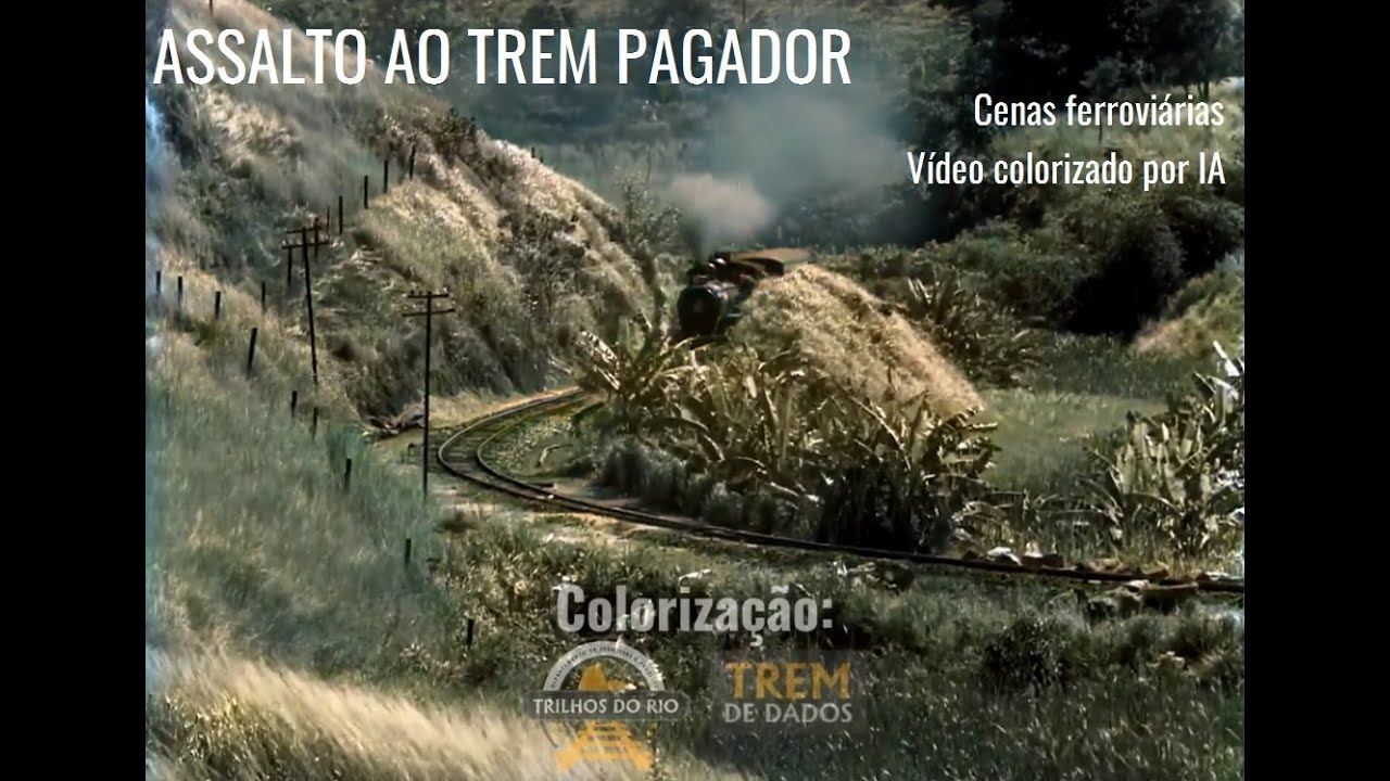 Vídeo colorizado: Assalto ao trem pagador (Cenas ferroviárias)