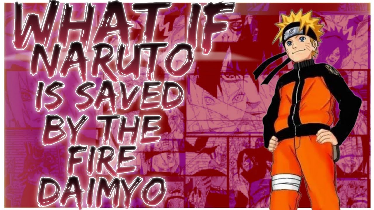 what if Naruto is saved by the Fire Daimyo