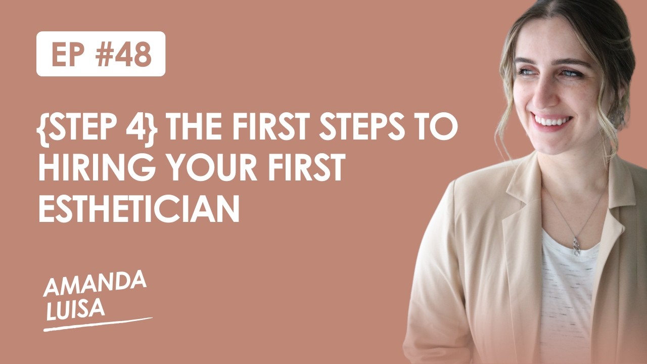 Ep. 48 - {Step 4} The First Steps to Hiring Your First Esthetician