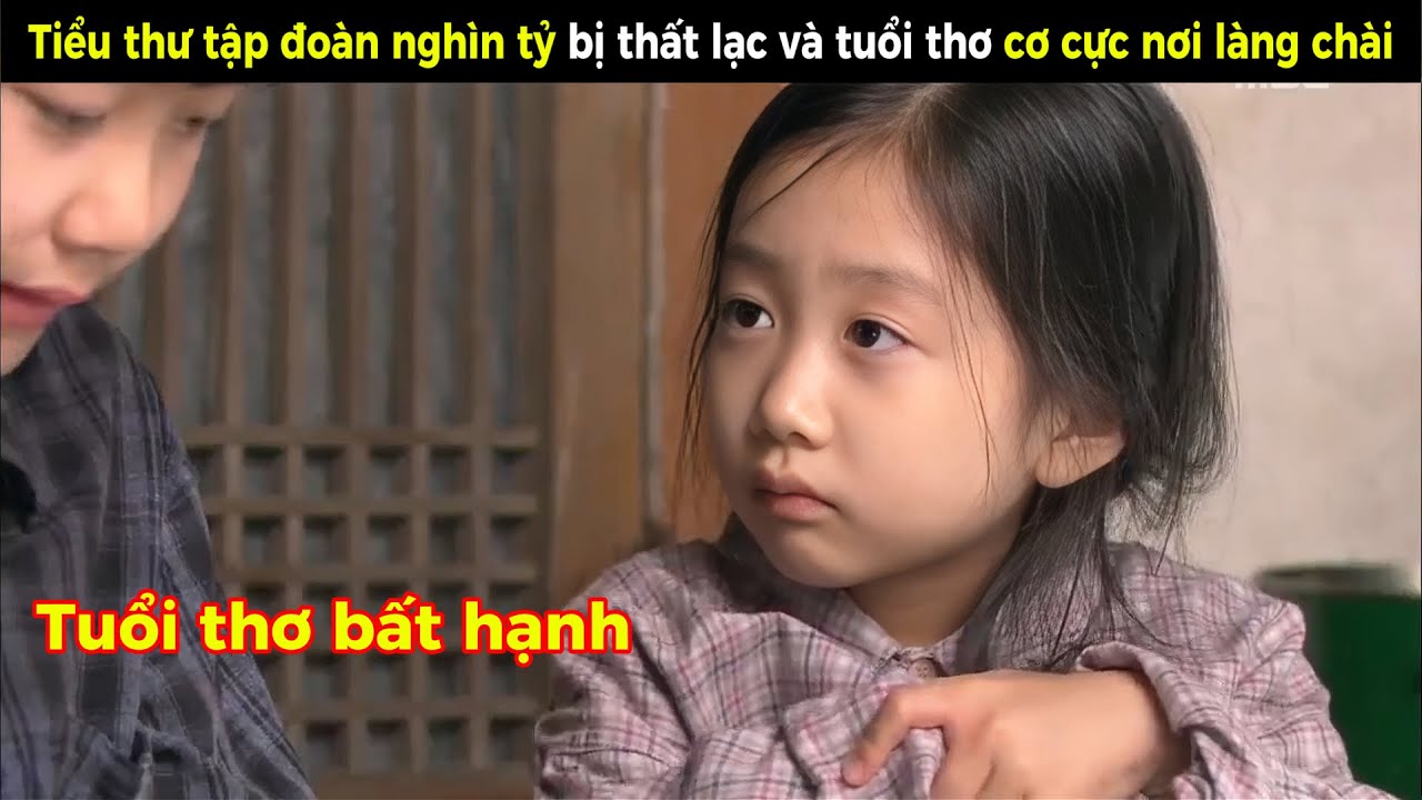 [Review Phim] Tiểu thư tập đoàn nghìn tỷ bị thất lạc và tuổi thơ cơ cực nơi làng chài