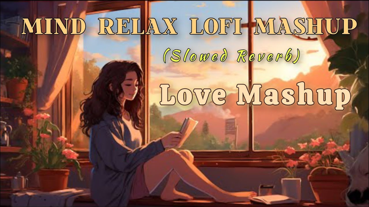Mind Relax Lofi Song | Emotional Lofi Song - Slowed Reverb | Love Mashup - Heart Touching Songs