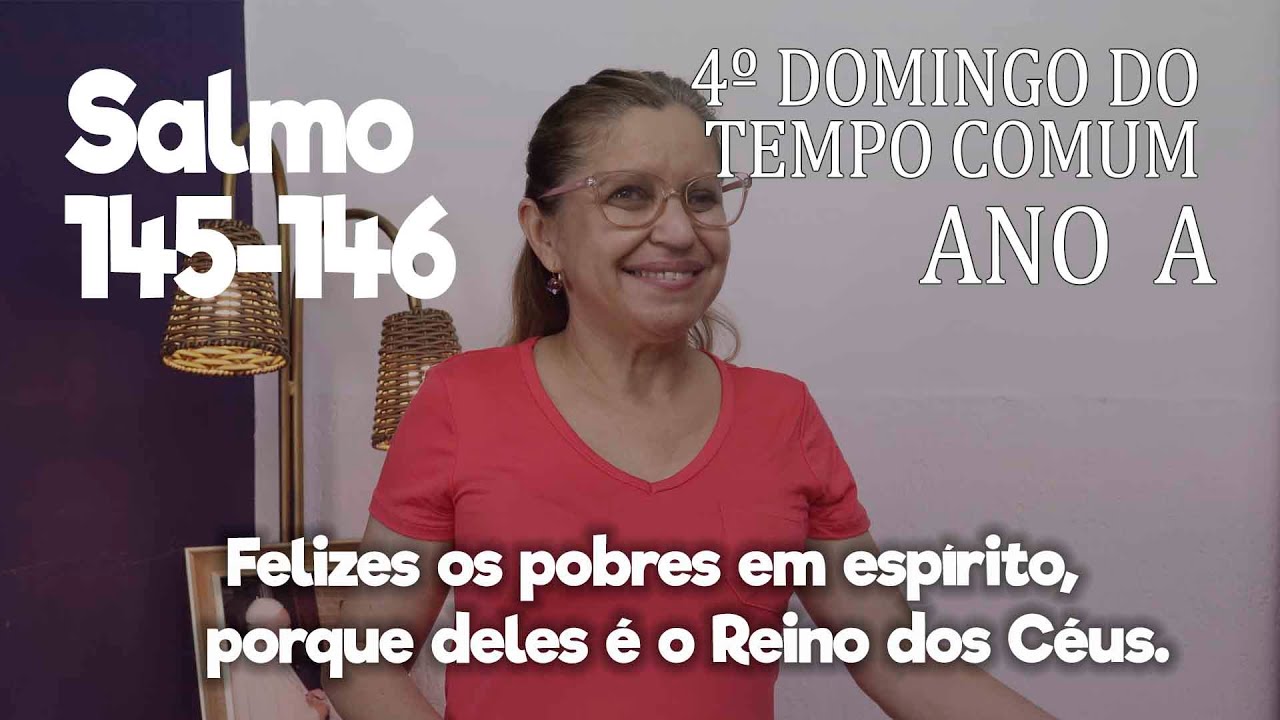 SALMO 145-146  - 4º Domingo do Tempo Comum, Ano - A     Ana Walquiria