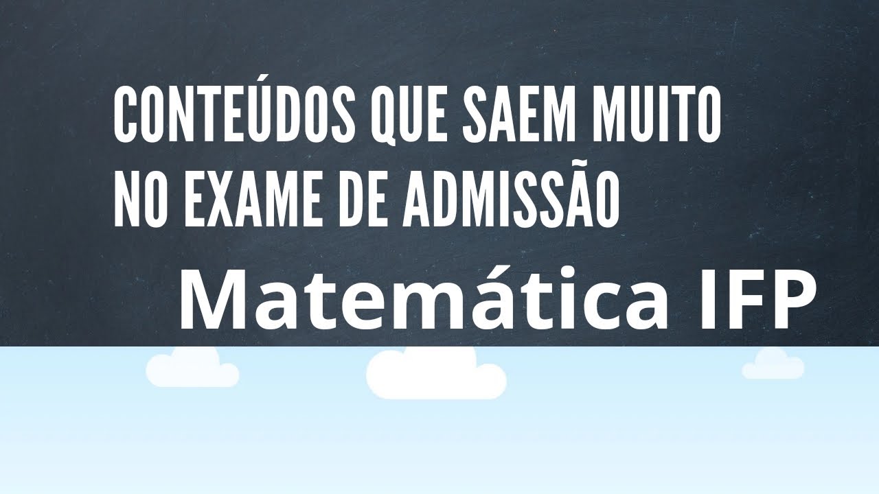 CONTEÚDOS QUE RARAMENTE FALTAM NO EXAME DE ADMISSÃO IFP MATEMÁTICA 2024, PRIMEIRA PARTE.