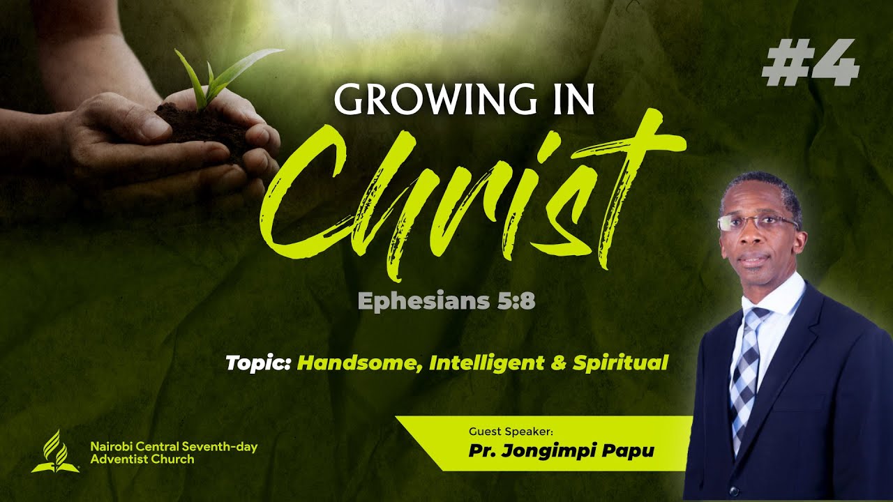 #4 - Handsome, Intelligent & Spiritual - Pr. Jongimpi Papu | Growing In Christ