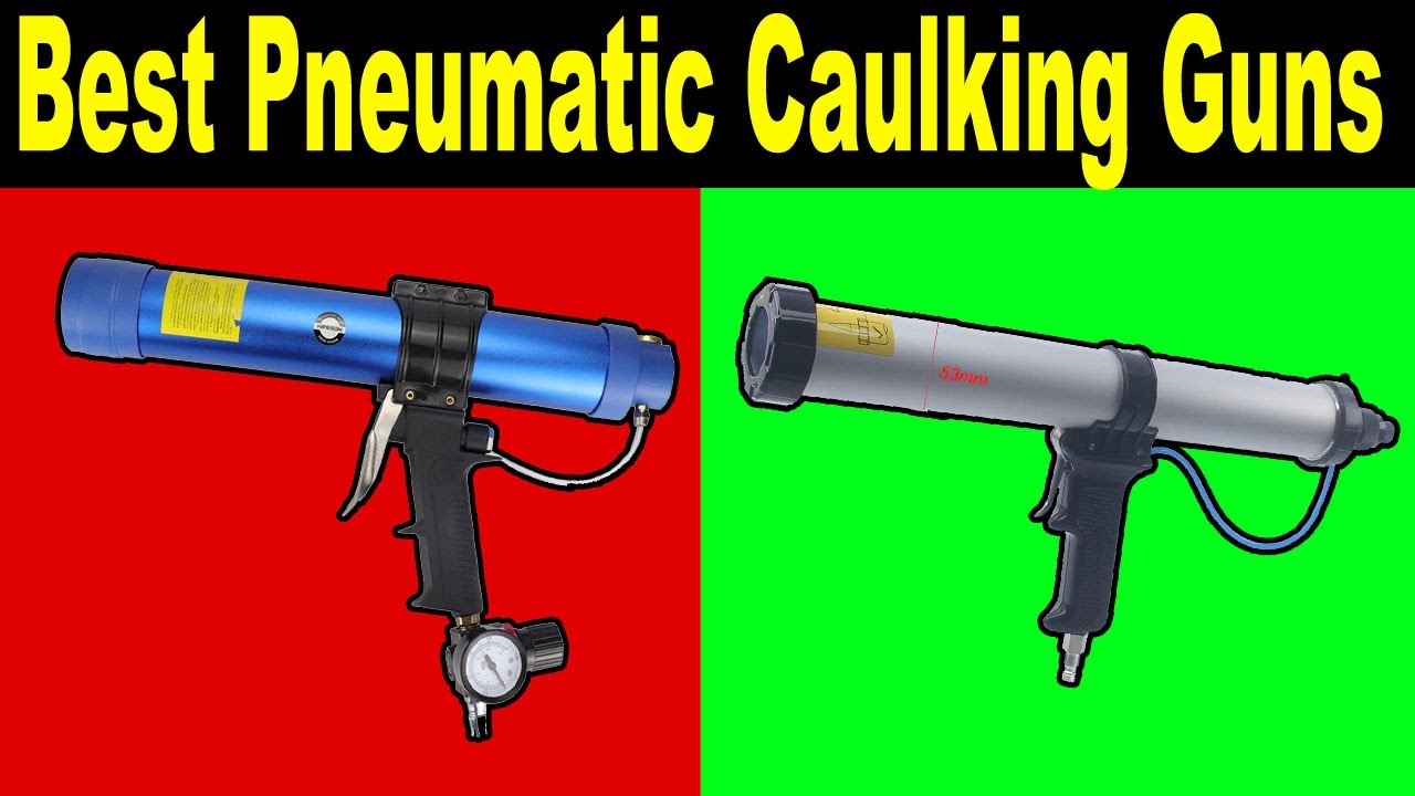 Top 5 Best Pneumatic Caulking Guns Review 2021