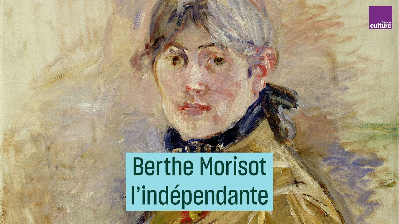 Berthe Morisot, l’indépendante - #CulturePrime