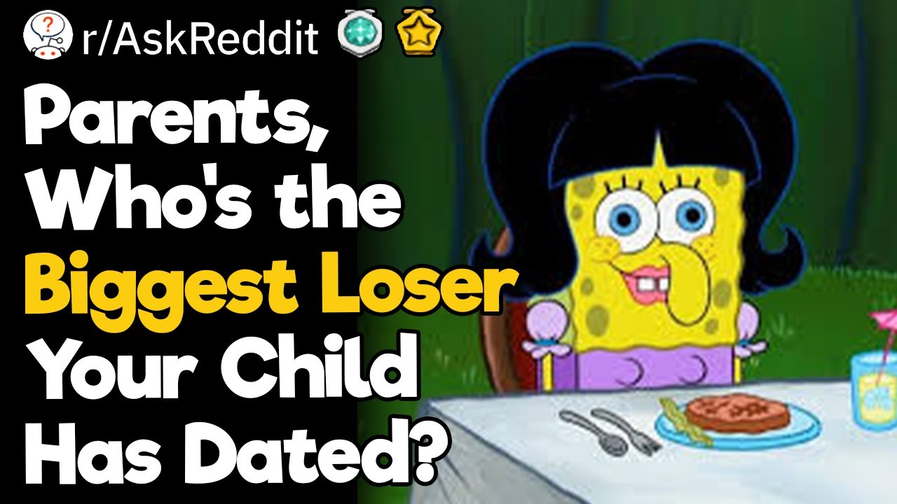 Parents, Who's the Biggest Loser Your Child Has Dated?