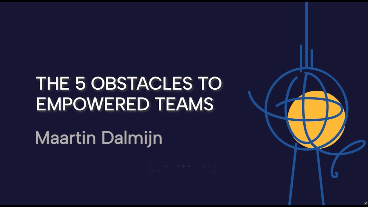 Maarten Dalmijn: The 5 Obstacles to Empowered Teams